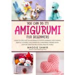 You Can Do It! Amigurumi for Beginners: How to Crochet 24 Adorable Stuffed Animals, Keychains, Bottle Covers, Halloween & Christmas Themes with Step-B – Zbozi.Blesk.cz