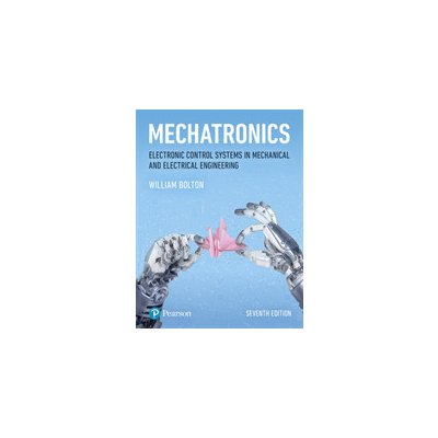 Mechatronics - Electronic Control Systems in Mechanical and Electrical Engineering - Bolton W. – Zboží Dáma
