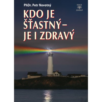 Kdo je šťastný - je i zdravý - Novotný Petr – Hledejceny.cz