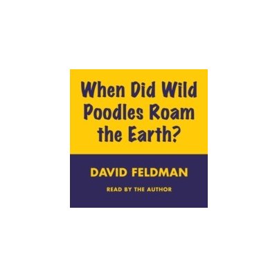 WHEN DID WILD POODLES ROAM THE EART - Feldman David, Feldman David – Zbozi.Blesk.cz