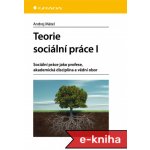 Teorie sociální práce I: Sociální práce jako profese, akademická disciplína a vědní obor - Andrej Mátel – Sleviste.cz