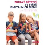 Zdravé dětství ve světě digitálních médií - Informace a inspirace pro rodiče a pro všechny, kdo pracují s dětmi a mládeží – Zbozi.Blesk.cz