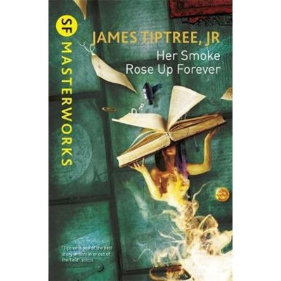 Her Smoke Rose Up Forever - S.F. MASTERWORKS... - James Tiptree Jr. – Zboží Mobilmania