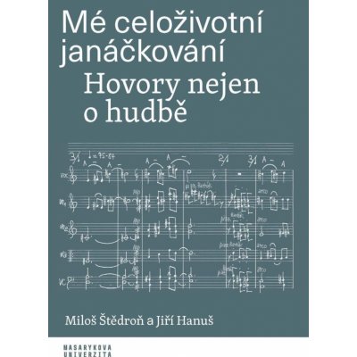 Mé celoživotní janáčkování: Hovory nejen o hudbě – Zboží Mobilmania