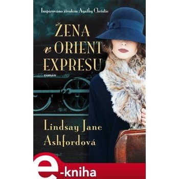 Žena v Orient expresu. Inspirováno životem Agathy Christie - Lindsay Jane Ashfordová