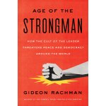 The Age of the Strongman: How the Cult of the Leader Threatens Democracy Around the World Rachman GideonPaperback – Hledejceny.cz