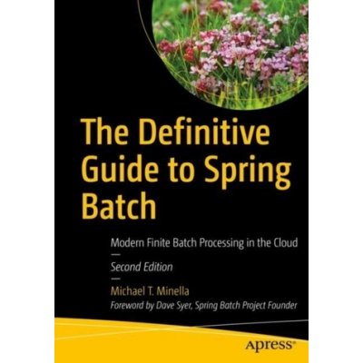 The Definitive Guide to Spring Batch: Modern Finite Batch Processing in the Cloud Minella Michael T.Paperback – Zboží Mobilmania