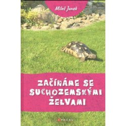 Začínáme se suchozemskými želvami - Miloš Junek