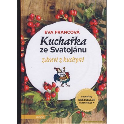 Kuchařka ze Svatojánu: Zdraví z kuchyně - Eva Francová – Zboží Mobilmania