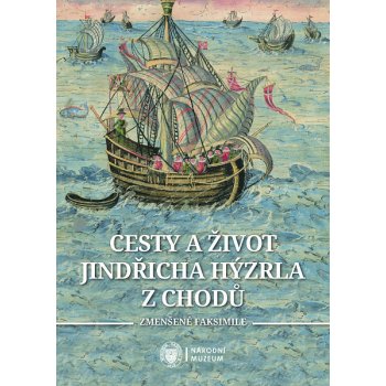 Cesty a život Jindřicha Hýzrla z Chodů: [1]. Zmenšené faksimile - [2]. Studie, edice, překlad - Václav Bok, Lenka Vodrážková