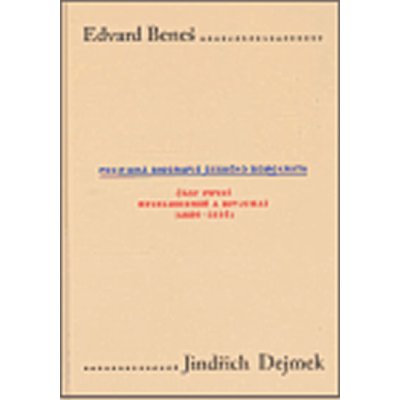 Edvard Beneš. Politická biografie českého demokrata I.. Část první: Revolucionář a diplomat 1884-1935 Jindřich Dejmek Karolinum – Hledejceny.cz