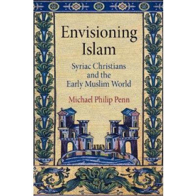 Envisioning Islam - Syriac Christians and the Early Muslim World Penn Michael PhilipPaperback – Hledejceny.cz