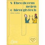 S Theodorem o hieroglyfech - Václav Loukota – Hledejceny.cz