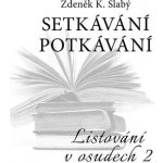 Setkávání Potkávání - Listování v osudech II - Listování v osudech II - Zdeněk K. Slabý – Sleviste.cz