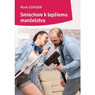 Smiechom k lepšiemu manželstvu - Mark Gungor – Zboží Mobilmania