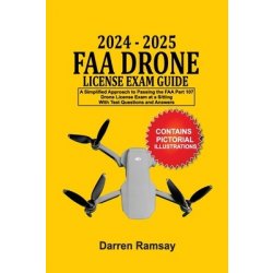 "2024 - 2025 FAA Drone License Exam Guide: A Simplified Approach to Passing the FAA Part 107 Drone License Exam at a sitting With Test Questions and An" - "" ("Ramsay Darren")(Paperback)