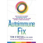 The Autoimmune Fix: How to Stop the Hidden Autoimmune Damage That Keeps You Sick, Fat, and Tired Before It Turns Into Disease - (O'Bryan Tom) – Hledejceny.cz