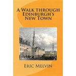 A - Walk Through Edinburghs New Town Melvin EricPaperback – Hledejceny.cz
