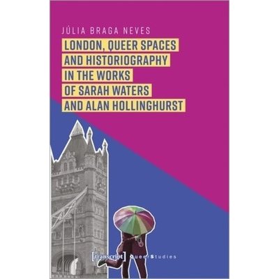London, Queer Spaces and Historiography in the Works of Sarah Waters and Alan Hollinghurst – Hledejceny.cz