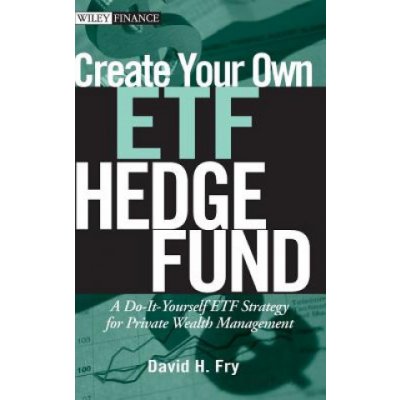 Create Your Own ETF Hedge Fund - A Do-It-Yourself ETF Strategy for Private Wealth Management – Hledejceny.cz