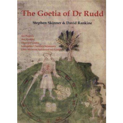 The Goetia of Dr Rudd: The Angels & Demons of Liber Malorum Spirituum Seu Goetia Lemegeton Clavicula Salomonis