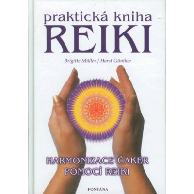 Günther, Horst - Praktická kniha Reiki - Harmonizace čaker pomocí reiki – Hledejceny.cz