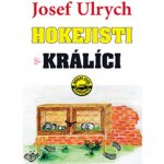 Hokejisti a králíci -- aneb lehký průřez druhou polovinou 20. století - Josef Ulrych – Hledejceny.cz