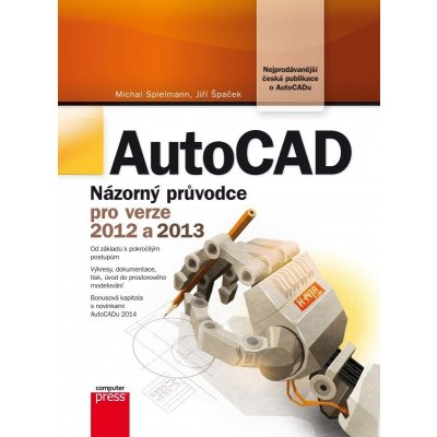 AutoCAD. Názorný průvodce pro verze 2012 a 2013 - Jiří Špaček, Michal Spielmann - Computer Press