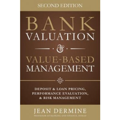 Bank Valuation and Value Based Management: Deposit and Loan Pricing, Performance Evaluation, and Risk Dermine Jean