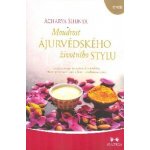 Moudrost ájurvédského životního stylu - Ucelený recept na optimalizaci zdraví, předcházení nemocem - Acharya Shunya – Zboží Mobilmania