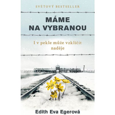 Máme na vybranou: I v pekle může vzklíčit naděje - Edith Eva Eger – Zbozi.Blesk.cz