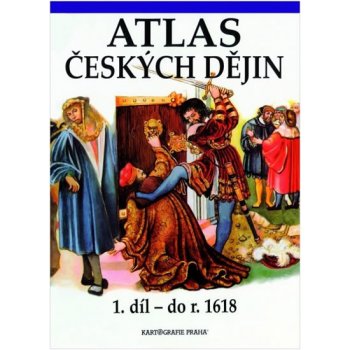 Atlas českých dějin 1. díl do roku 1618
