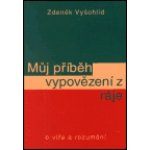 Můj příběh vypovězení z ráje - Vyšohlíd Zdeněk – Hledejceny.cz