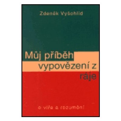 Můj příběh vypovězení z ráje - Vyšohlíd Zdeněk – Hledejceny.cz
