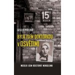 Byla jsem doktorkou v Osvětimi – Musela jsem asistovat Mengelemu - Perlová Gisella – Hledejceny.cz