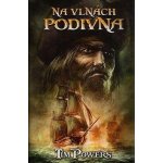 Na vlnách podivna - Tim Powers – Hledejceny.cz