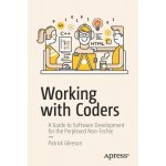 Working with Coders: A Guide to Software Development for the Perplexed Non-Techie Gleeson PatrickPaperback – Sleviste.cz