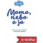 Mama, nebo a ja: Skôr ako som sa narodil Skutočný príbeh - Eny Hanks – Hledejceny.cz
