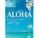 Aloha. příběh plný dobrodružství, romantiky, lásky a duchovního růstu Jana Mosely Práh – Hledejceny.cz