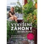 Vyvýšené záhony na balkoně - Bohatá úroda na malém prostoru - Trauerová Lisa-Maria – Hledejceny.cz