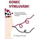 Konec výmluvám! Jak změnit dlouhodobé a sebezničující myšlenkové stereotypy Wayne W. Dyer