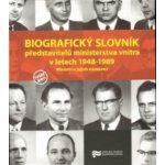 Biografický slovník představitelů ministerstva vnitra v letech 1948-1989. -- Ministři a jejich náměstci kol. – Hledejceny.cz