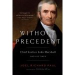 Without Precedent: Chief Justice John Marshall and His Times Paul Joel RichardPaperback – Zboží Mobilmania