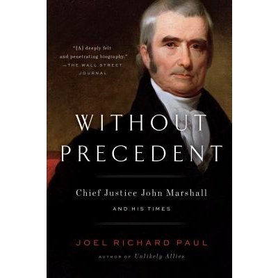 Without Precedent: Chief Justice John Marshall and His Times Paul Joel RichardPaperback – Hledejceny.cz