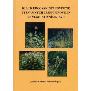 Klíč k určování stanovištně významných lesních rostlin ve vegetativním stavu - Jaroslav Koblížek, Radomír Řepka