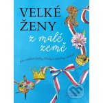 Velké ženy z malé země - Renata Mrázová, Denisa Prošková ilustrácie – Zbozi.Blesk.cz