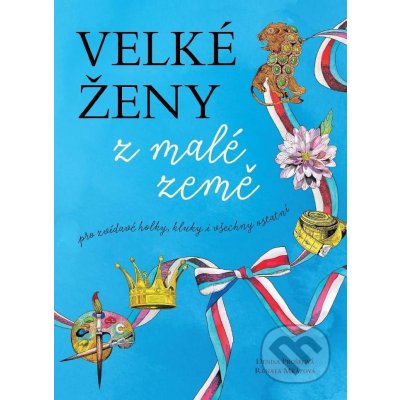 Velké ženy z malé země - Renata Mrázová, Denisa Prošková ilustrácie