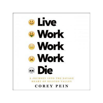 Live Work Work Work Die: A Journey into the Savage Heart of Silicon Valley – Zbozi.Blesk.cz