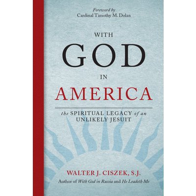 With God in America: The Spiritual Legacy of an Unlikely Jesuit Ciszek Walter J.Paperback – Hledejceny.cz