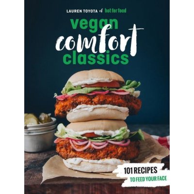 Hot for Food Vegan Comfort Classics: 101 Recipes to Feed Your Face [A Cookbook] Toyota LaurenPaperback – Hledejceny.cz